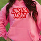 Love You More - Heavy Weight Hoodie